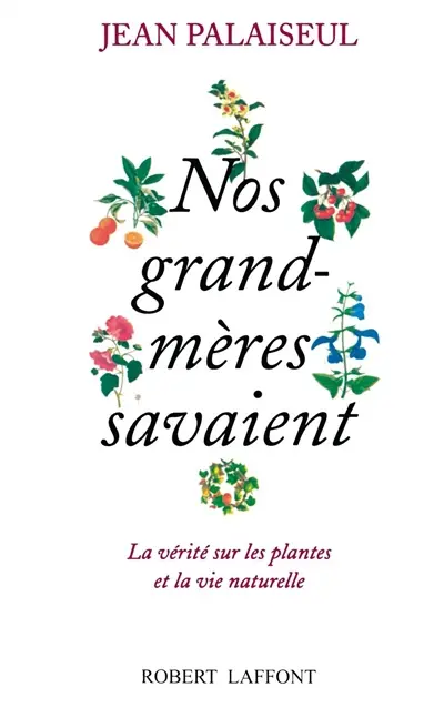 Nos grands-mères savaient : la vérité sur les plantes et la vie naturelle