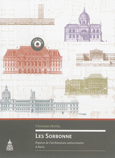 Les Sorbonne : figures de l'architecture universitaire à Paris