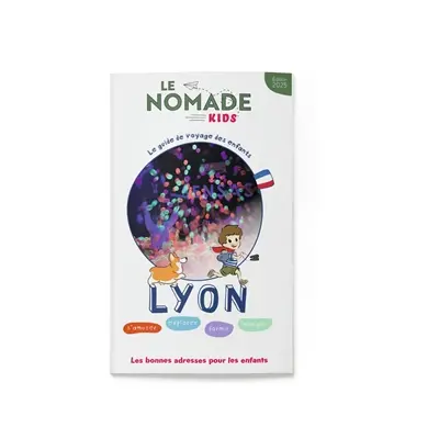 Lyon : s'amuser, explorer, dormir, manger : 7-10 ans