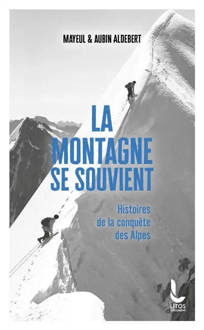 La montagne se souvient : histoires de la conquête des Alpes