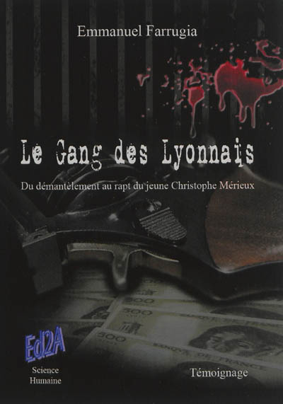 Le gang des Lyonnais : du démantèlement au rapt du jeune Christophe Mérieux : témoignage