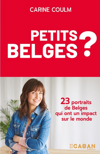 Petits Belges ? : 23 portraits de Belges qui ont un impact sur le monde