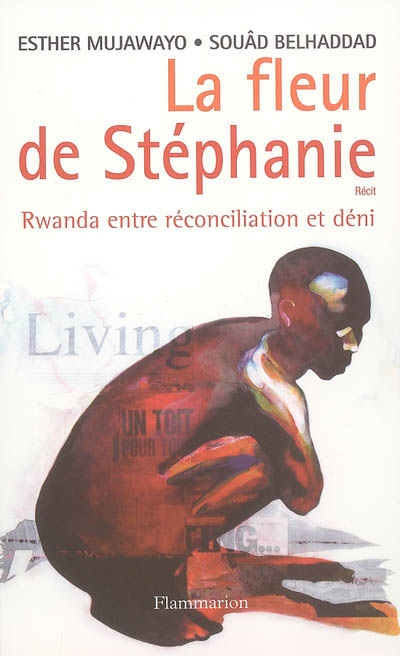 La fleur de Stéphanie : Rwanda entre réconciliation et déni