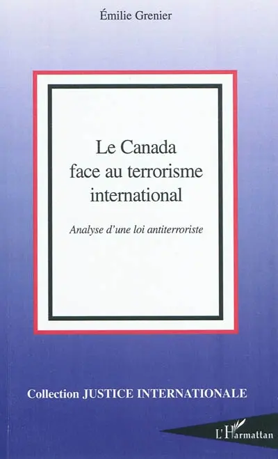 Le Canada face au terrorisme international : analyse d'une loi antiterroriste