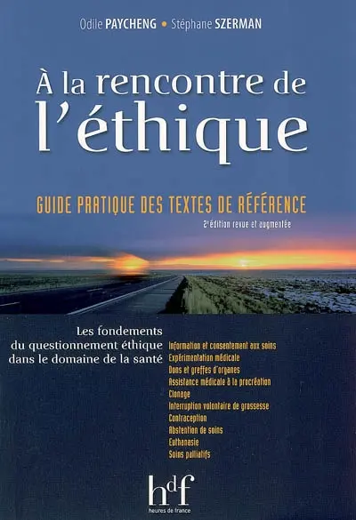 A la rencontre de l'éthique : les fondements du questionnement éthique pour les professions médicales et paramédicales : guide pratique des textes de référence