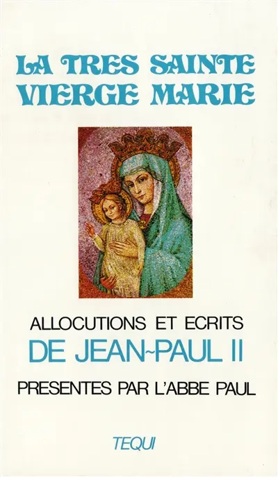 La Très sainte vierge Marie : recueil d'allocutions et d'écrits