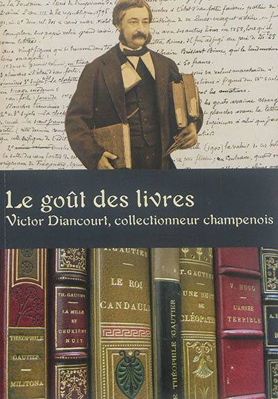 Le goût des livres : Victor Diancourt, collectionneur champenois : exposition, Bibliothèque municipale de Reims, 2016