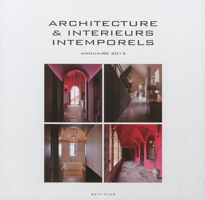 Architecture & intérieurs intemporels : annuaire 2013. Timeless architecture and interiors : yearbook 2013. Tijdloze architectuur & interieurs : jaarboek 2013