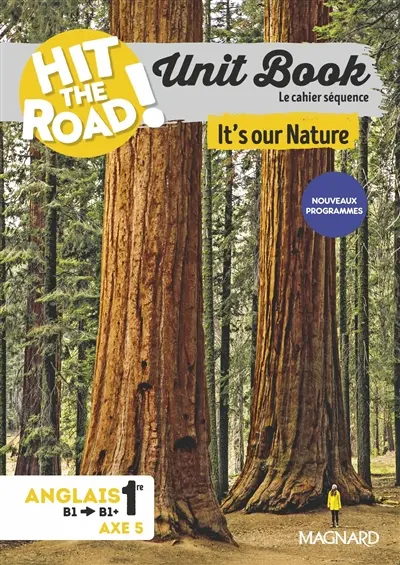 Hit the road! anglais 1re, B1-B1+, axe 5 : unit book, le cahier séquence : it's our nature, nouveaux programmes Hit the road! anglais 1re, B1-B1+, axe 5 : unit book, le cahier séquence : it's our nature, nouveaux programmes