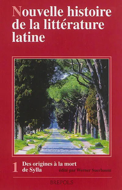 Nouvelle histoire de la littérature latine. Vol. 1. La littérature de l'époque archaïque : des origines à la mort de Sylla : la période prélittéraire et l'époque de 240 à 78 av. J.-C.