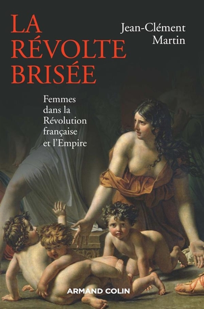 La révolte brisée : femmes dans la Révolution française et l'Empire