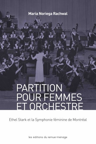 Partition pour femmes et orchestre. Ethel Stark et la Symphonie féminine de Montréal
