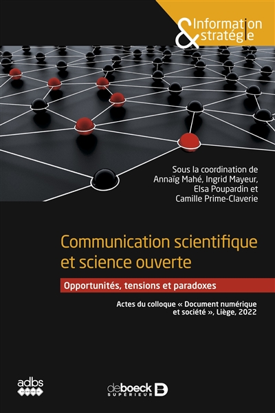 Communication scientifique et science ouverte : opportunités, tensions et paradoxes : actes du colloque Document numérique et société, Liège, 2022