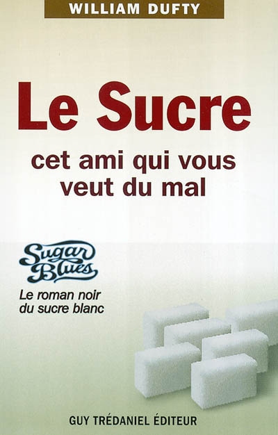 Sugar blues : le roman noir du sucre blanc