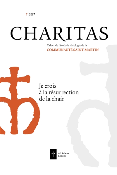 Charitas : cahier annuel de l'école de théologie, n° 7. Je crois à la résurrection de la chair