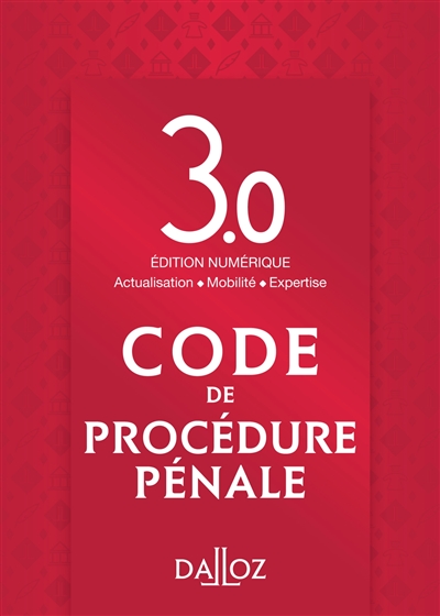 Code de procédure pénale : édition numérique 3.0 : actualisation, mobilité, expertise
