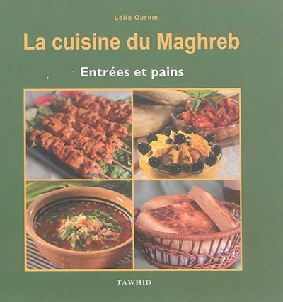 La cuisine du Maghreb : entrées et pains : 45 recettes traditionnelles