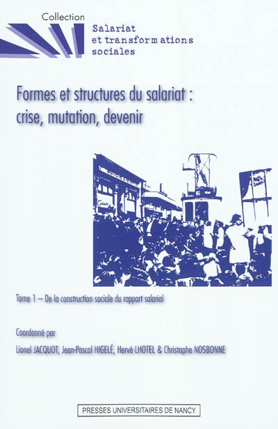 Formes et structures du salariat : crise, mutation, devenir. Vol. 1. De la construction sociale du rapport salarial