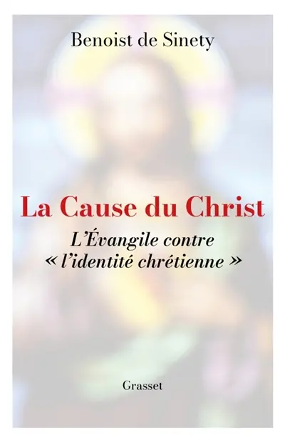 La cause du christ - Benoist de Sinety