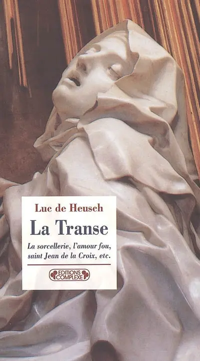 La transe et ses entours : la sorcellerie, l'amour fou, saint Jean de la Croix, etc.