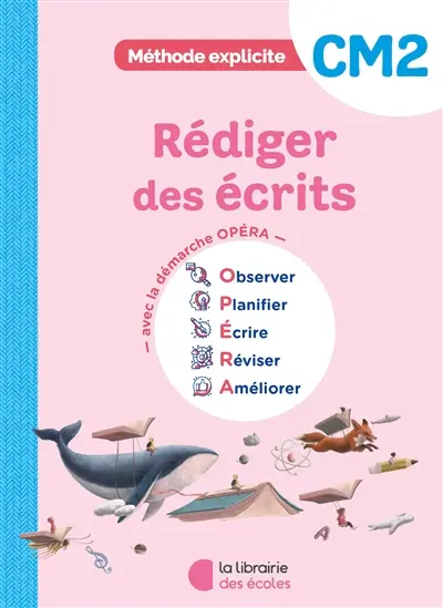 Rédiger des écrits CM2 : avec la méthode Opéra : observer, planifier, écrire, réviser, améliorer