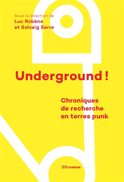 Underground ! : chroniques de recherche en terres punk