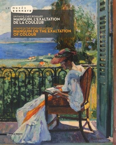 Manguin, l'exaltation de la couleur : un fauve chez Bonnard. Manguin or the exaltation of colour : a fauve in the Bonnard museum