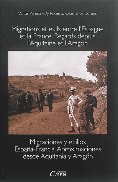 Migrations et exils entre l'Espagne et la France : regards depuis l'Aquitaine et l'Aragon. Migraciones y exilios Espana-Francia : aproximaciones desde Aquitania y Aragon