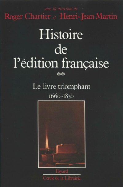 Histoire de l'édition française. Vol. 2. Le Livre triomphant : 1660-1830