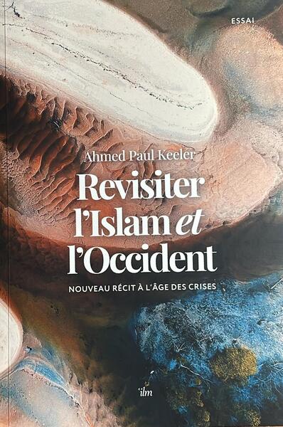Revisiter l'islam et l'Occident : nouveau récit à l'âge des crises