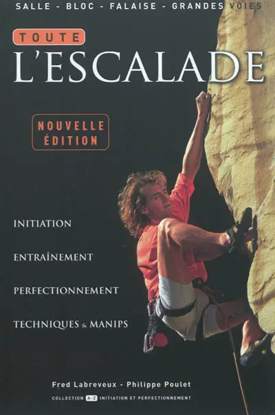 Toute l'escalade : initiation, entraînement, perfectionnement, techniques & manips