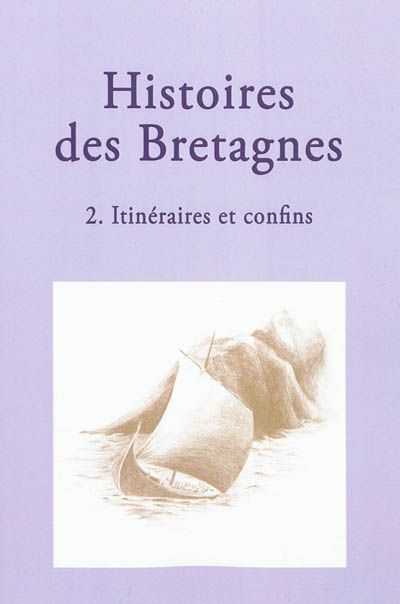 Histoires des Bretagnes. Vol. 2. Itinéraires et confins