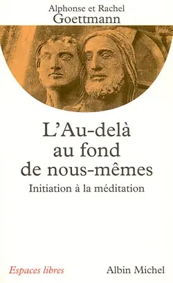 L'au-delà au fond de nous-mêmes : initiation à la méditation