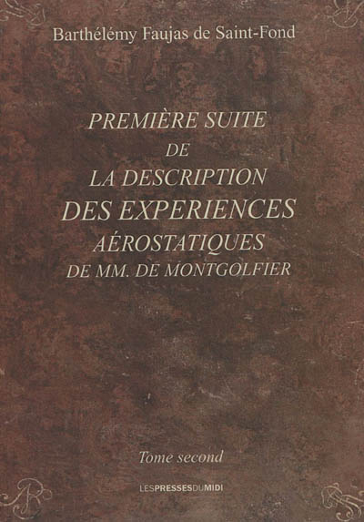 Description des expériences de la machine aérostatique de MM. de Montgolfier. Vol. 2. Première suite de La description des expériences aérostatiques de MM. de Montgolfier