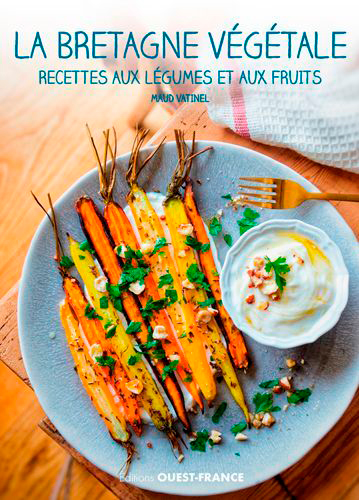 La Bretagne végétale : recettes aux légumes et aux fruits