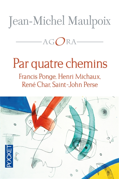 Par quatre chemins : Francis Ponge, Henri Michaux, René Char, Saint-John Perse