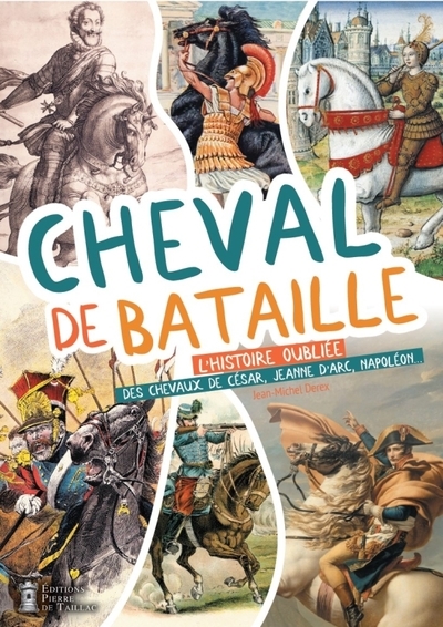 Cheval de bataille : l'histoire oubliée des chevaux de César, Jeanne d'Arc, Napoléon...