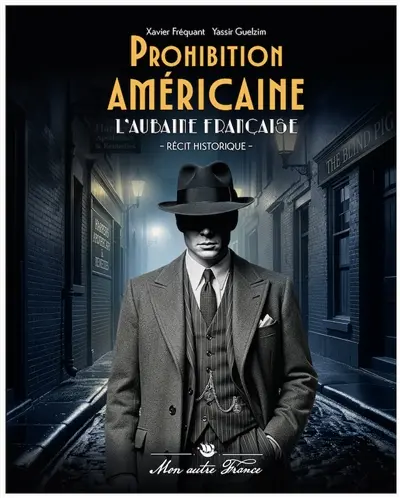 Prohibition américaine : l'aubaine française : récit historique