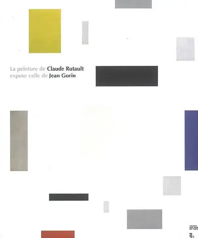 La peinture de Claude Rutault expose celle de Jean Gorin : exposition, Nantes, patio du Musée des beaux-arts, du 14 mars au 25 mai 2008