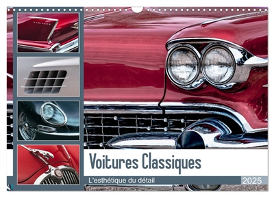 Voitures Classiques : L'esthétique du détail (Calendrier mural 2025 DIN A3 vertical), CALVENDO calendrier mensuel : Détails de voitures classiques ayant du style, de l'élégance et du charme.