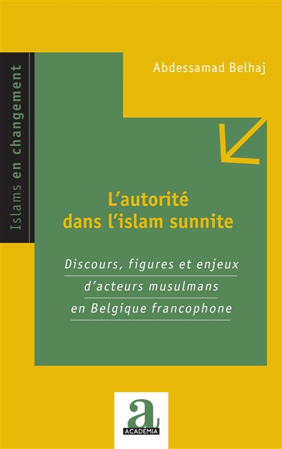 L'autorité dans l'islam sunnite : discours, figures et enjeux d'acteurs musulmans en Belgique francophone