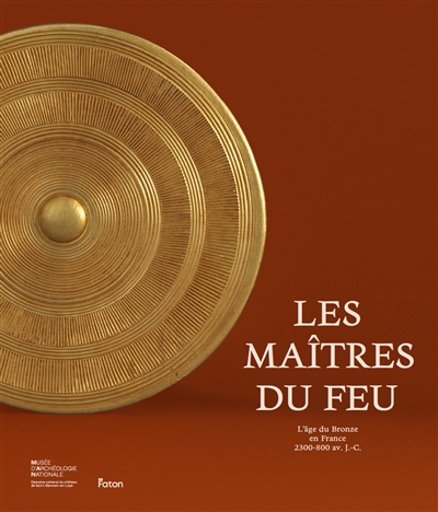 Maîtres du feu : l'âge du bronze en France