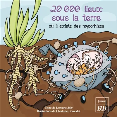 Les aventures fantastico-scientifiques de Raphaël. Vol. 4. 20.000 lieux sous la terre : où il existe des mycorhizes