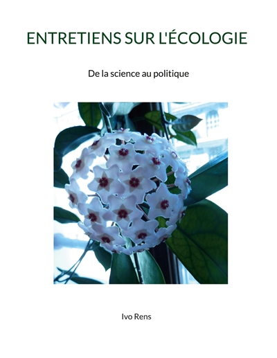 ENTRETIENS SUR L'ECOLOGIE : De la science au politique