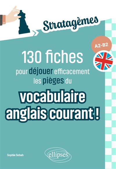 Stratagèmes : 130 fiches pour déjouer efficacement les pièges du vocabulaire anglais courant ! : A2-B2