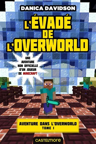 Une aventure non officielle d'un joueur de Minecraft. Aventure dans l'Overworld. Vol. 1. L'évadé de l'Overworld
