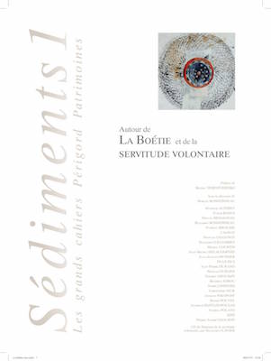 Sédiments : les grands cahiers Périgord patrimoines, n° 1. Autour de La Boétie et de la servitude volontaire