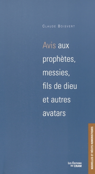 Avis aux prophètes, messies, fils de dieu et autres avatars : nouvelles et écrits humoristiques