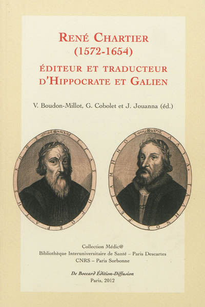 René Chartier (1572-1654) éditeur et traducteur d'Hippocrate et Galien : actes du colloque international de Paris (7 et 8 octobre 2010)