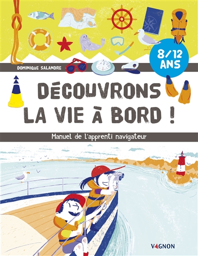 Découvrons la vie à bord ! : manuel de l'apprenti navigateur